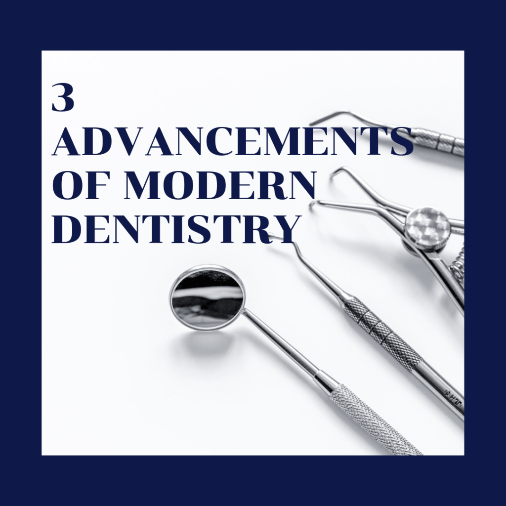 3 advancements of modern dentistry
